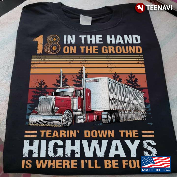 Truck 18 In The Hand On The Ground Tearin' Down The Highways Is Where I'll Be Found
