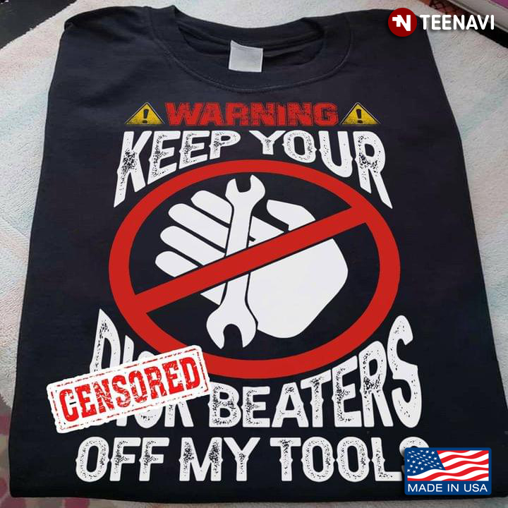 Engineer Welder Warning Keeps Your Dick Beaters Off My Tools