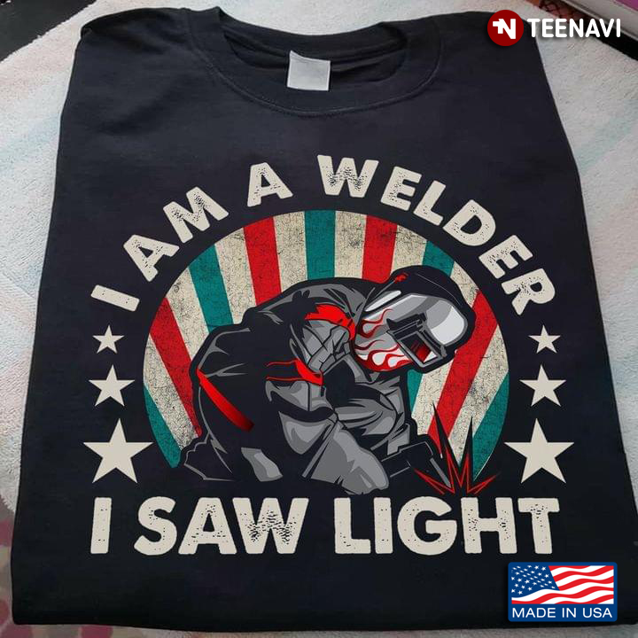 I Am A Welder I Saw Light