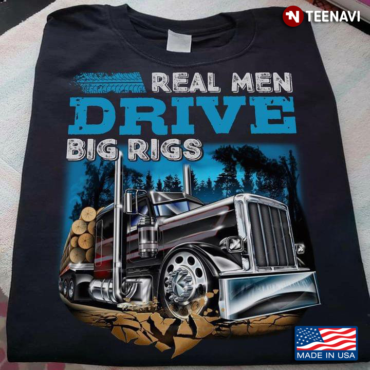 Truck Real Men Drive Big Rigs