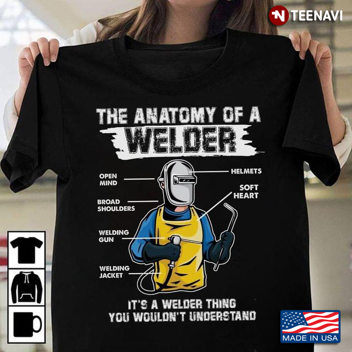 The Anatomy Of A Welder It's A Welder Thing You Wouldn't Understand
