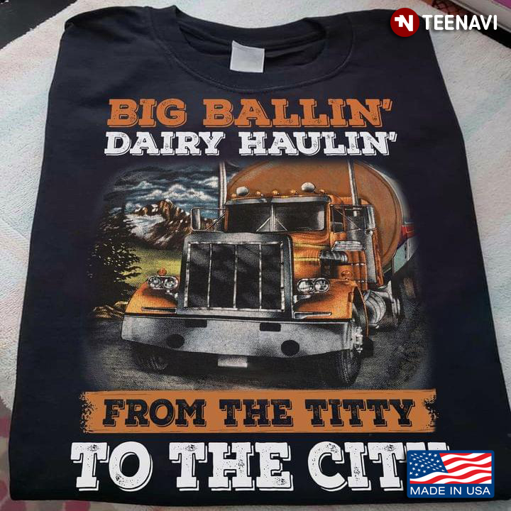 Truck Big Ballin’ Dairy Haulin’ From The Titty To The City