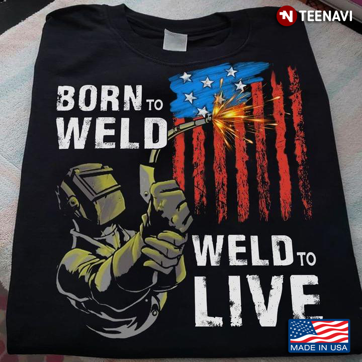 Born To Weld Weld To Live American Flag