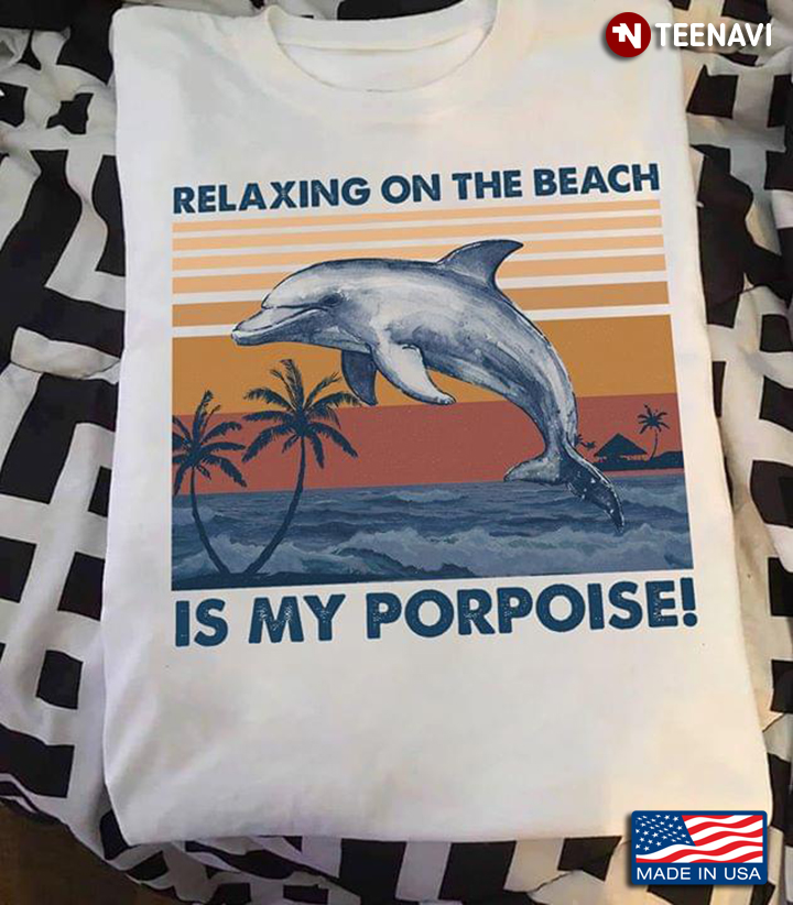 Dolphin Relaxing On The Beach Is My Porpoise