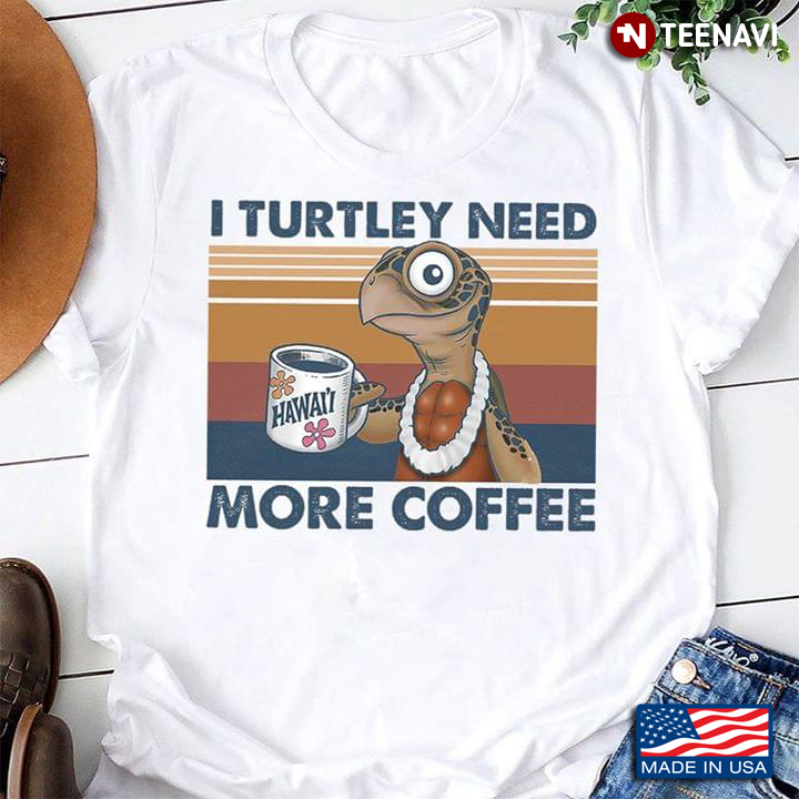 I Turtley Need More Coffee Turtle