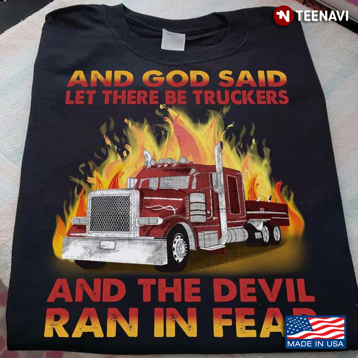 Truck On Fire And God Said Let There Be Truckers And The Devil Ran The Fear