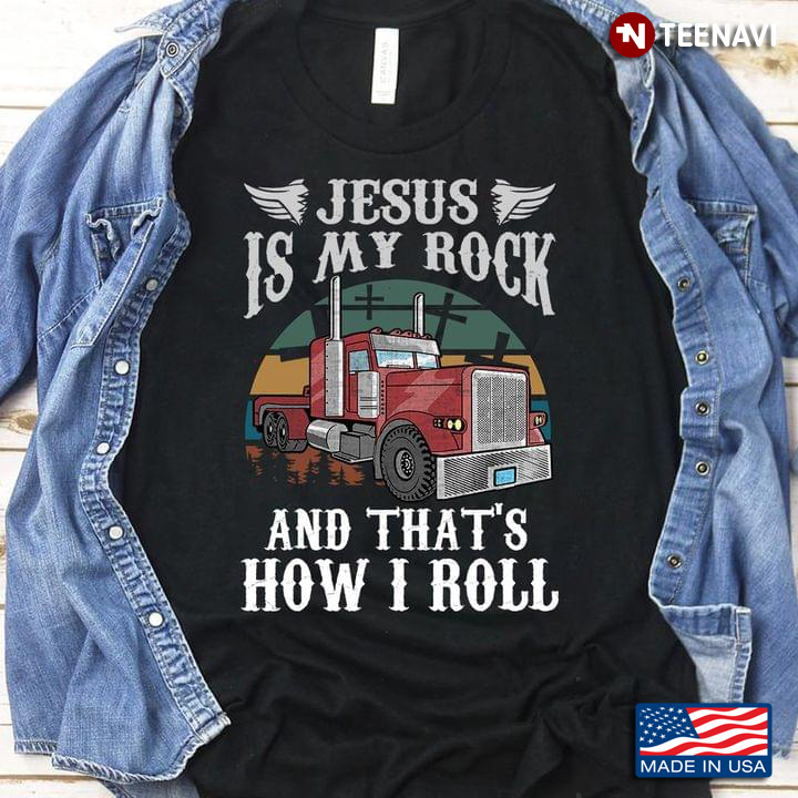 Jesus Is My Rock And That's How I Roll Trucker