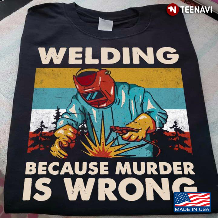 Welding Because Murder Is Wrong