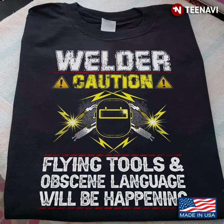 Welder Caution Flying Tools & Obscene Language Will Be Happening
