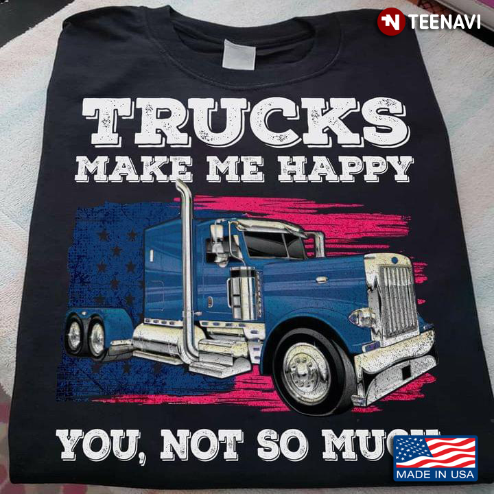 Trucks Make Me Happy You Not So Much