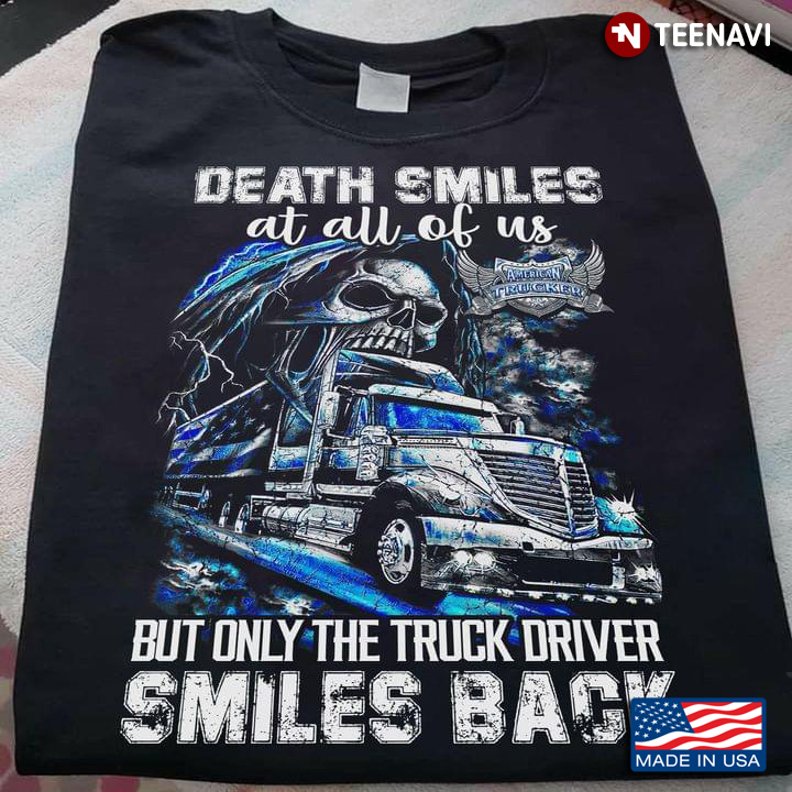 Death Smiles At All Of Us But Only The Truck Driver Smiles Back