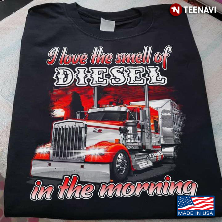 I Love The Smell Of Diesel In The Morning Trucker