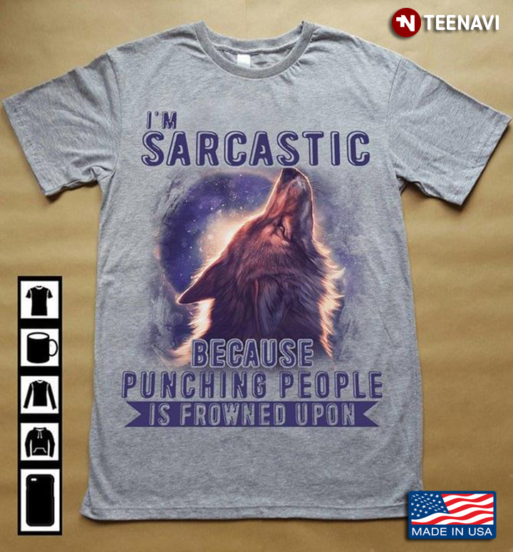Wolf I'm Sarcastic Because Punching People Is Frowned Upon