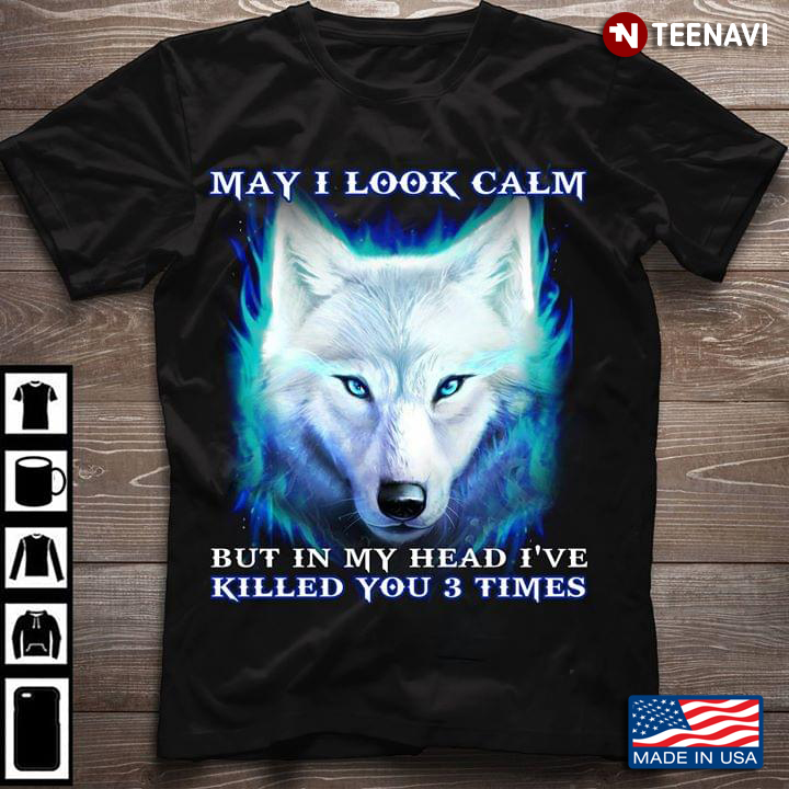 Wolf May I Look Calm But In My Head I've Killed You 3 Times