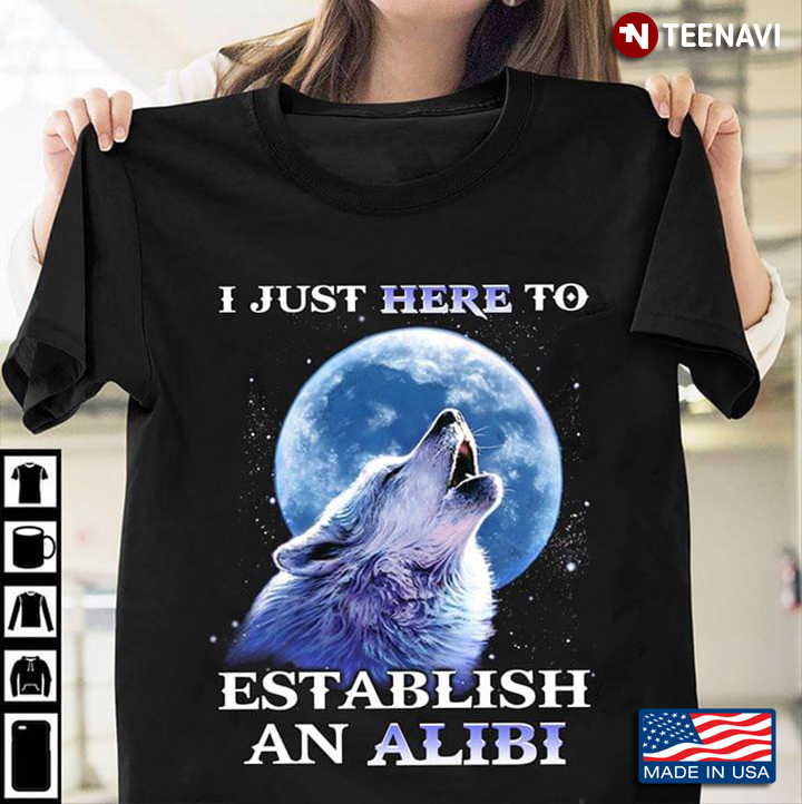I Just Here To Establish An Alibi Wolf