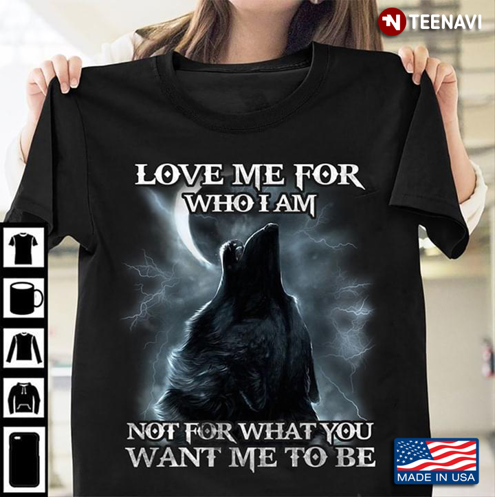 Howling Wolf Love Me For Who I Am Not For What You Want Me To Be