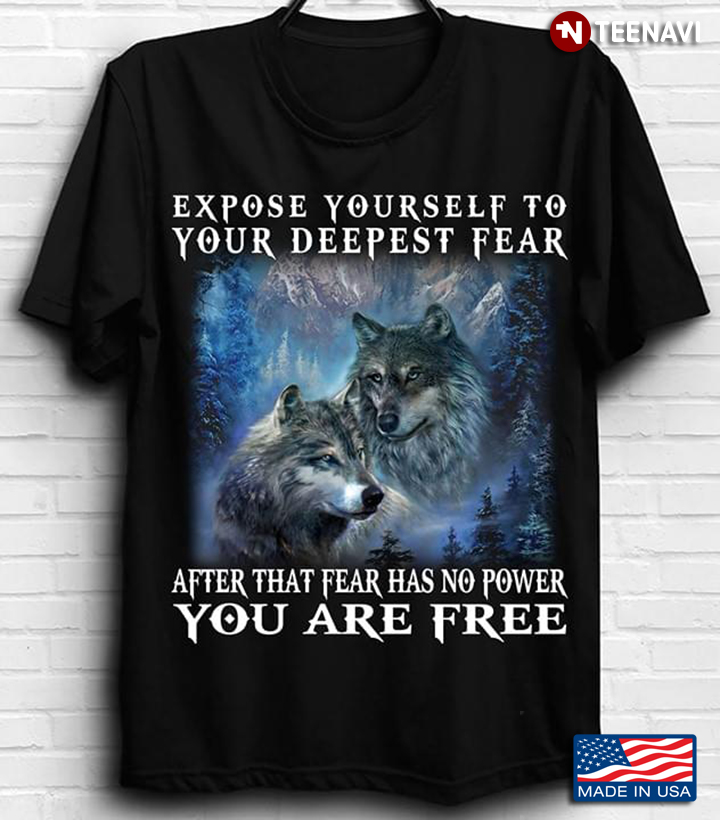 Wolves Expose Yourself To Your Deepest Fear After That Fear Has No Power You Are Free