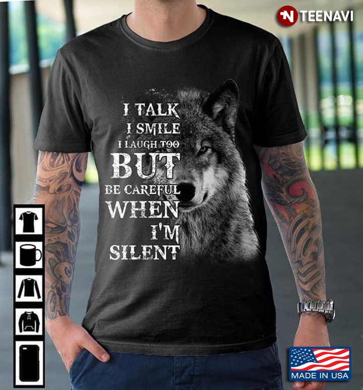 Wolf I Talk I Smile I Laugh Too But Be Careful When I'm Silent
