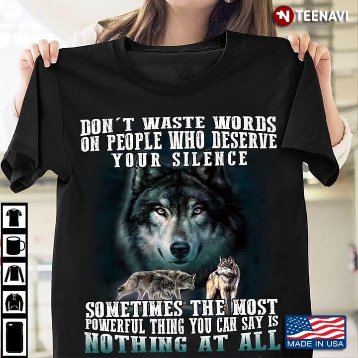 Wolves Don't Waste Words On People Who Deserve Your Silence Sometimes The Most Powerful Thing