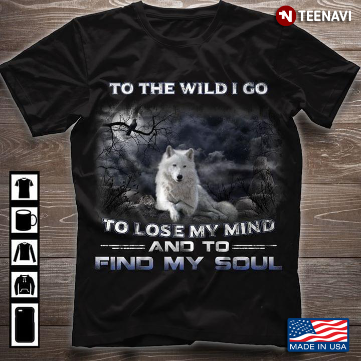 Wolf To The Wild I Go To Lose My Mind And Find My Soul