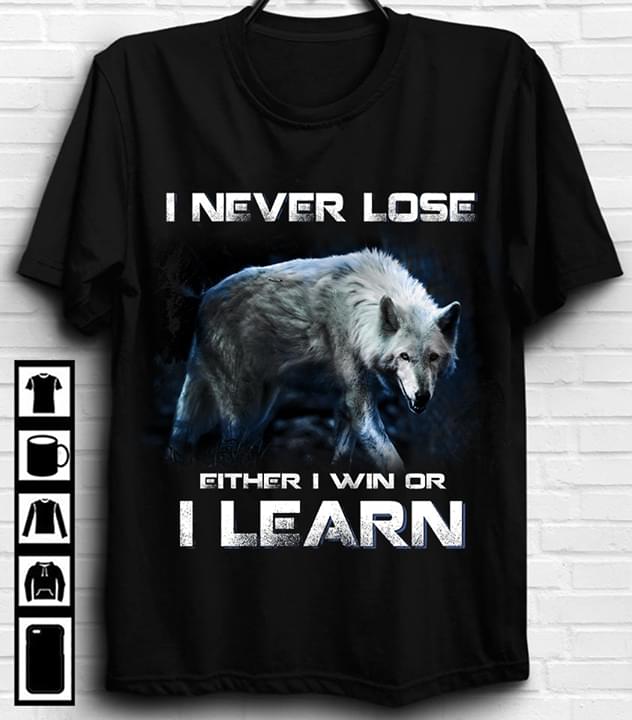 I Never Lose Either I Win Or I Learn Wolf