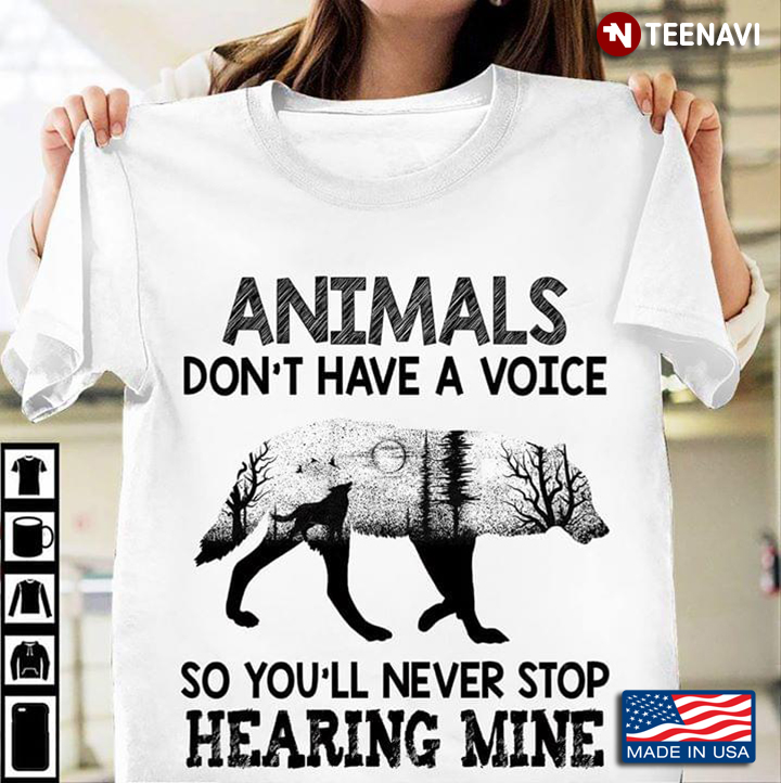 Animals Don't Have A Voice So You'll Never Stop Hearing Mine Wolf
