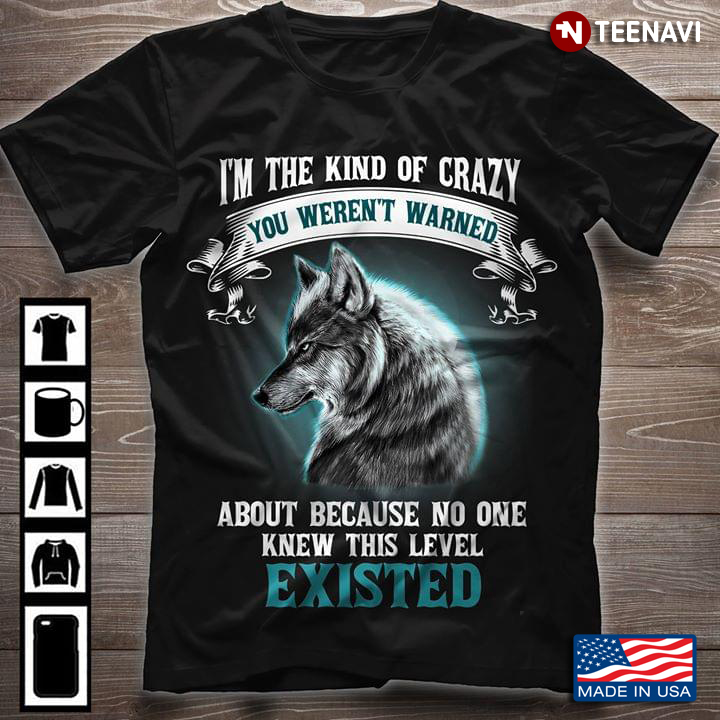I'm A Kind Of Crazy You Weren't Warned About Because No One Knew This Level Existed Wolf