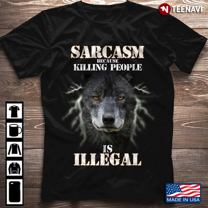 Sarcasm Because Killing People Is Illegal Wolf