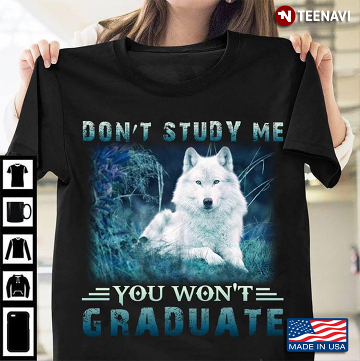 Don't Study Me You Won't Graduate Wolf