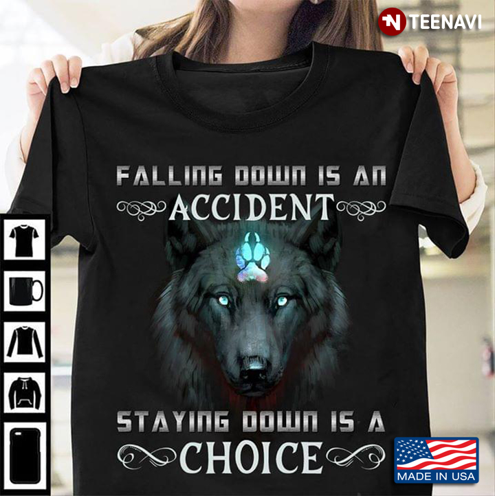 Falling Down Is An Accident Staying Down Is A Choice Wolf