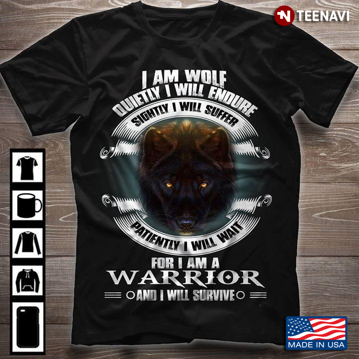 I Am Wolf Quietly I Will Endure Sightly I Will Suffer Patiently I Will Wait For I Am A Warrior