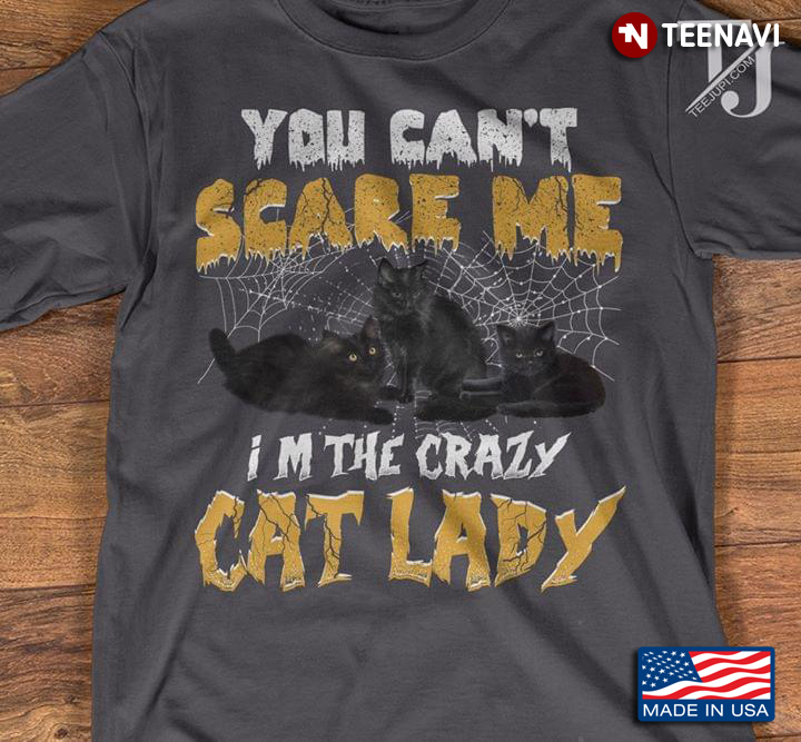 You Can't Scare Me I'm The Crazy Cat Lady Halloween