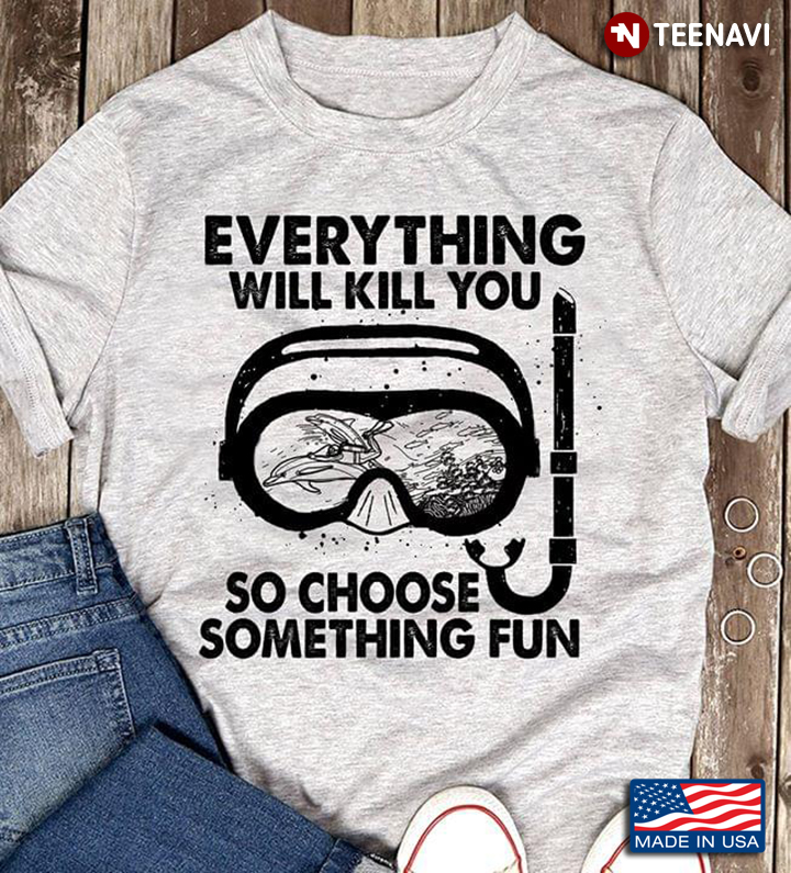 Scuba-diving Everything Will Kill You So Choose Something Fun