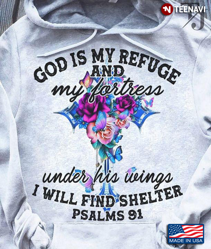 God Is My Refuge And My Fortess Under His Wings I Will Find Shelter Psalms 91