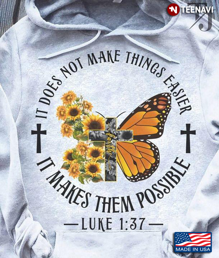 Butterfly Sunflower Cross Faith It Does Not Make Things Easier It Makes Them Possible Luke 1:37