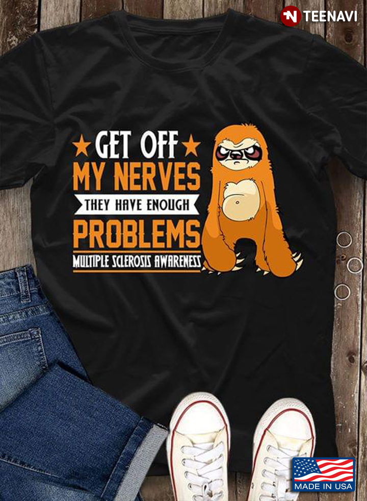 Sloth Get Off My Nerves They Have Enough Problems Multiple Sclerosis Awareness New Version