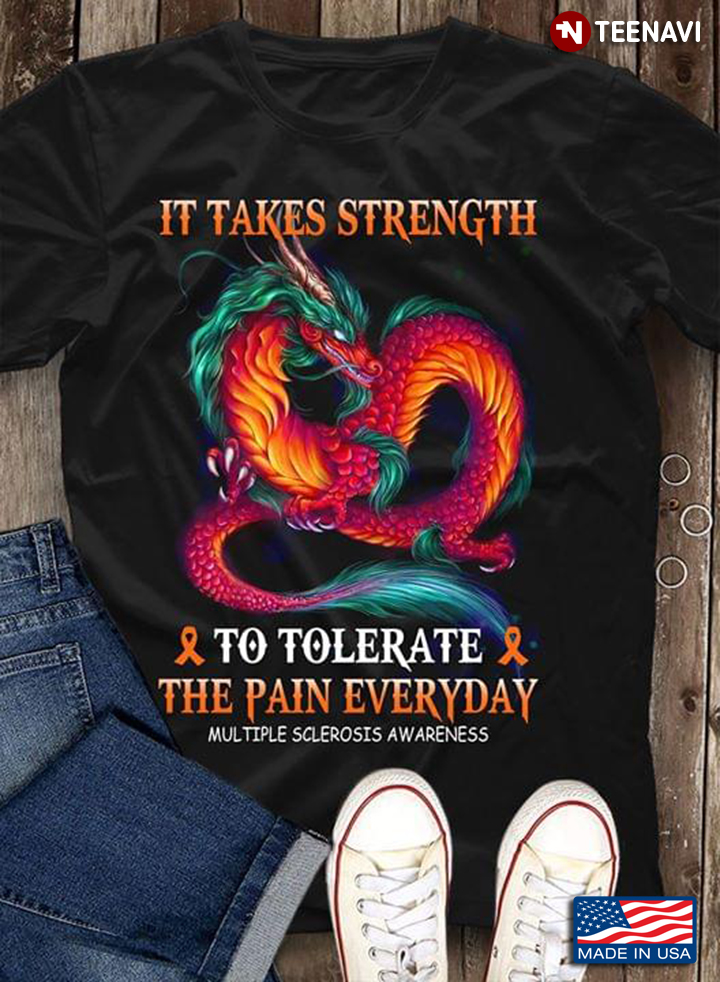 Dragon It Takes Strength To Tolerate The Pain Everyday Multiple Sclerosis Awareness