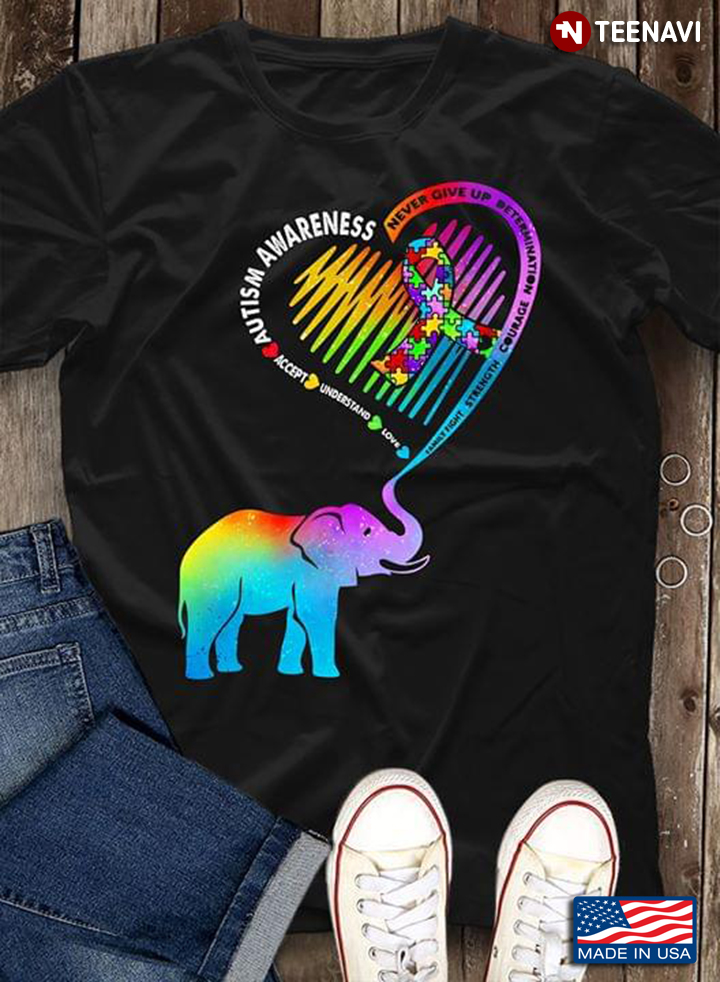 Elephant Autism Awareness Never Give Up Determination Courage Strength Accept Understand Love