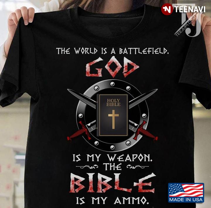 The World Is Battlefield God Is My Weapon The Bible Is My Ammo