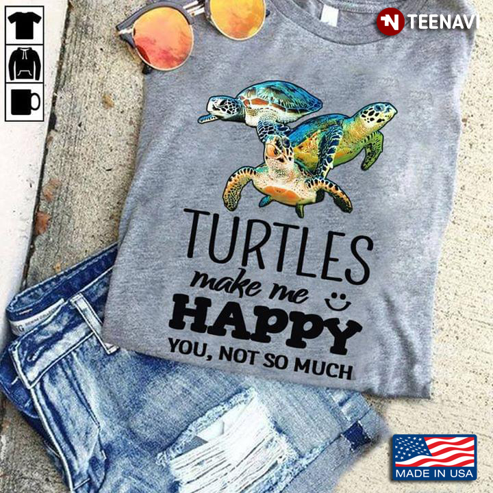 Turtles Make Me Happy You Not So Much New Version