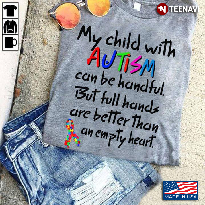 My Child With Autism Can Be Handful But Full Hands Are Better Than An Empty Heart