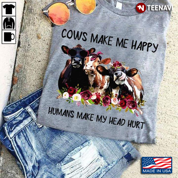 Cows Make Me Happy Humans Make My Head Hurt New Style