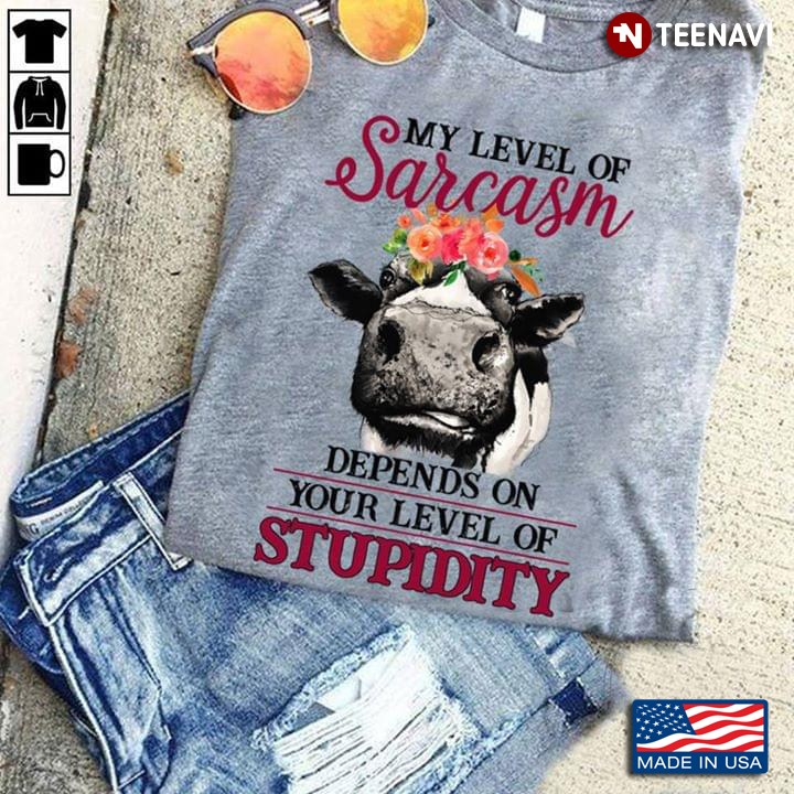 Heifer My Level Of Sarcasm Depends On Your Level Of Stupidity New Version