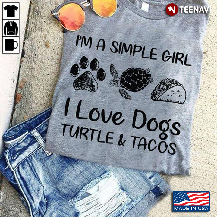 I'm A Simple Girl I Love Dogs Turtle & Tacos
