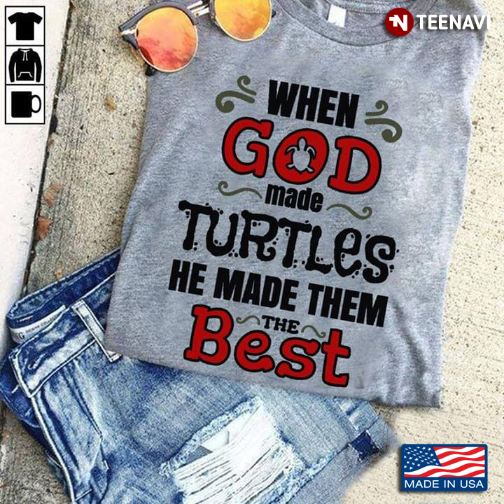 When God Made Turtles He Made Them The Best