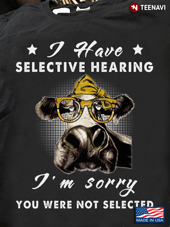 Heifer I Have Selective Hearing I'm Sorry You Were Not Selected New Version