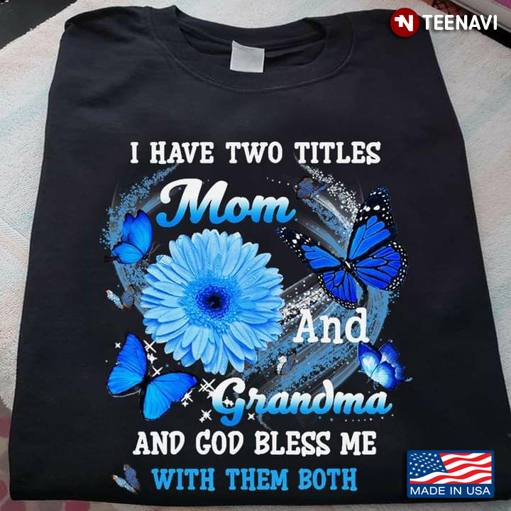 Daisy Butterlies I Have Two Titles Mom And Grandma And God Bless Me With Them Both