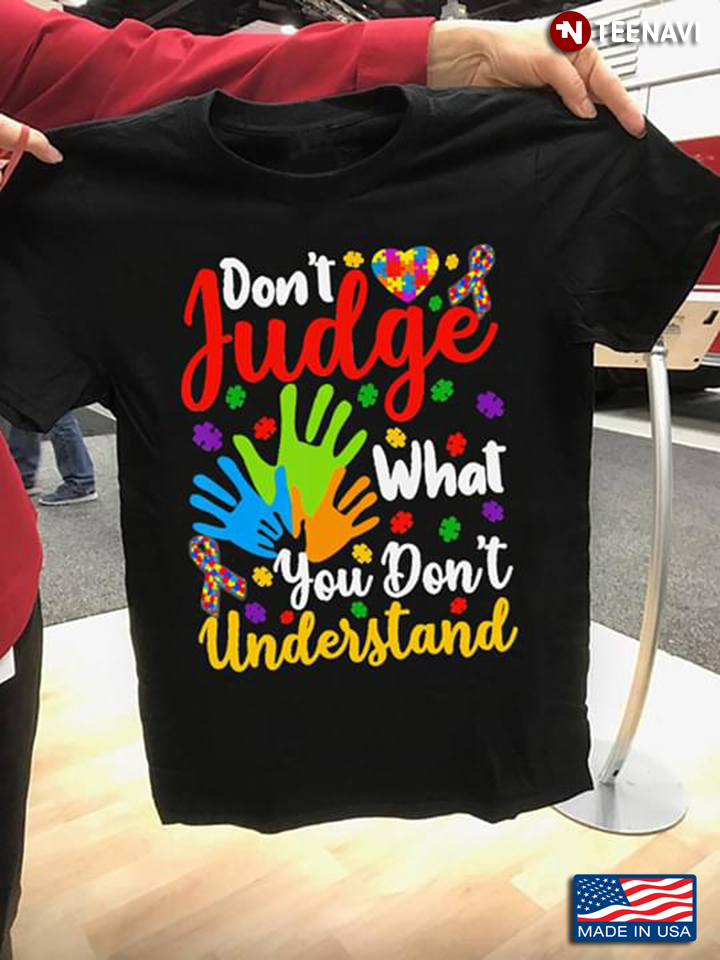 Dont Judge What You Dont Understand Autism Awareness New Version