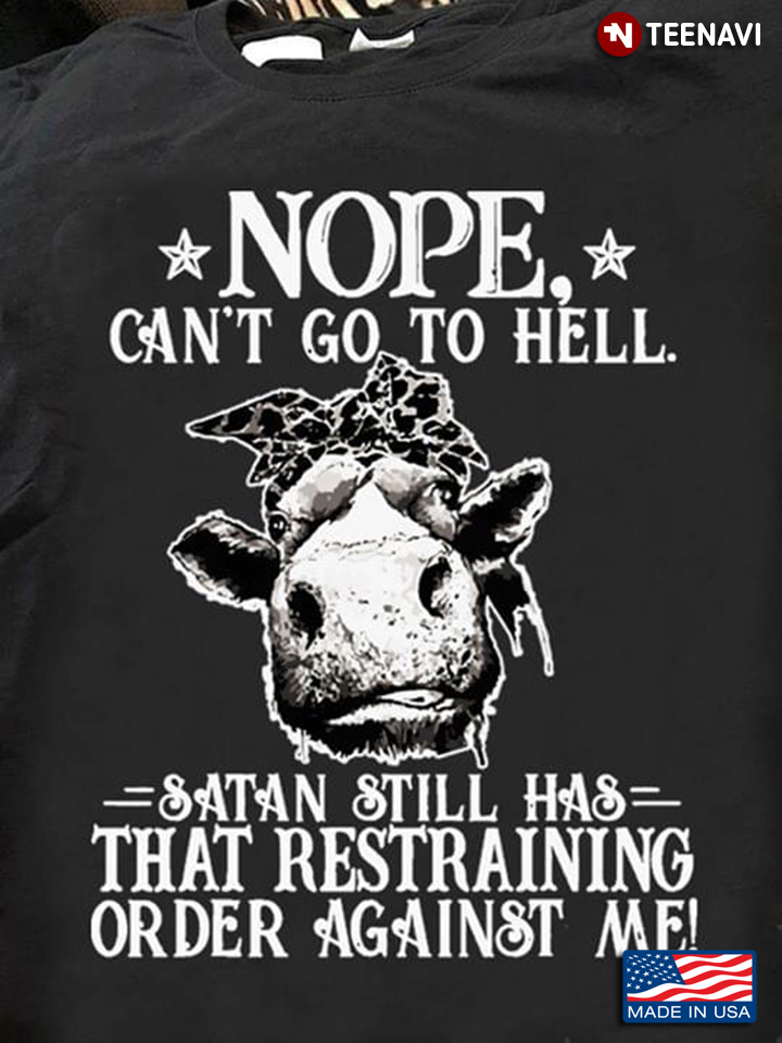 Heifer Nope Can't Go To Hell Satan Still Has That Restraining Order Against Me