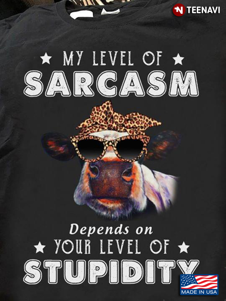 Heifer My Level Of Sarcasm Depends On Your Level Of Stupidity